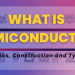 what is semiconductor, basics, construction and types